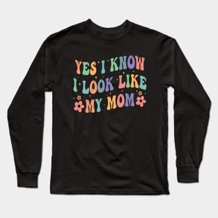 Yes I Know I Look Like My Mom Long Sleeve T-Shirt